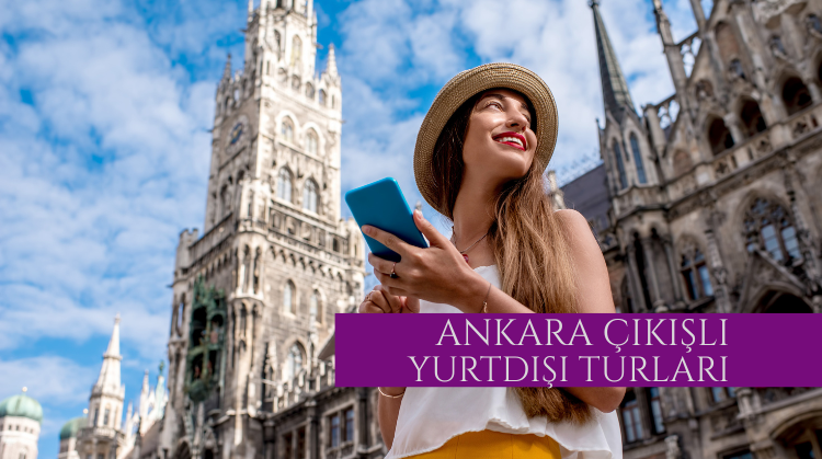 ANKARA ÇIKIŞLI YURTDIŞI TURLAR